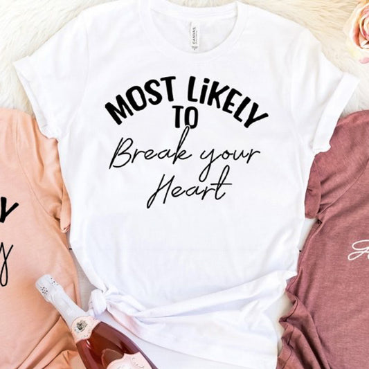 Most Likely To Break Your Heart Tee