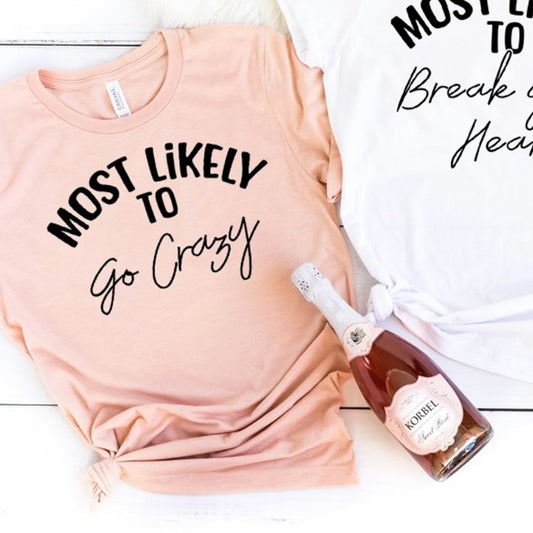 Most Likely To Go Crazy Tee