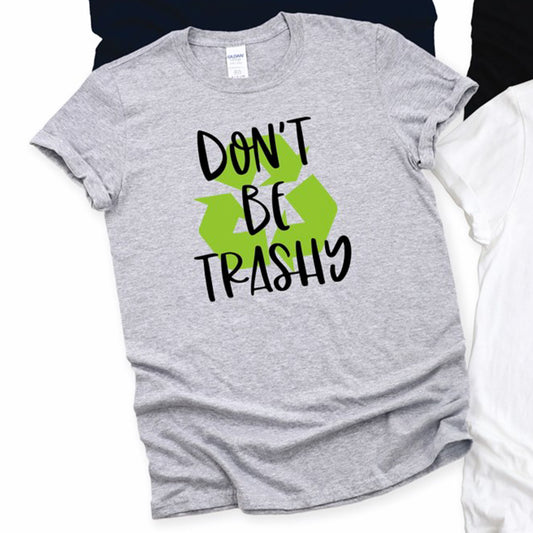 Don't Be Trashy Tee