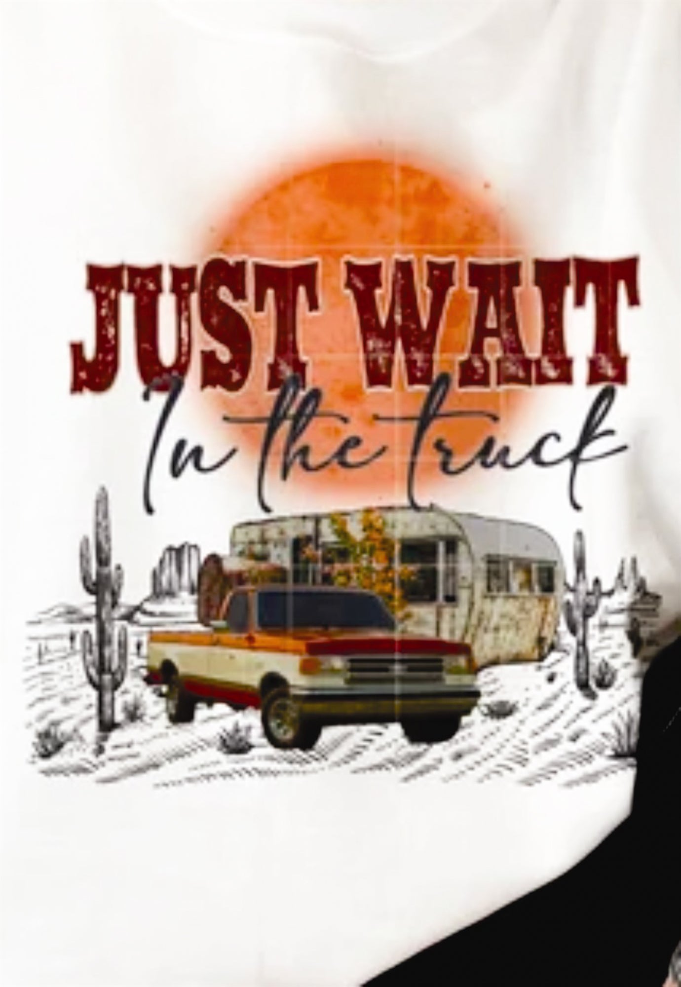 Just Wait In The Truck Tee