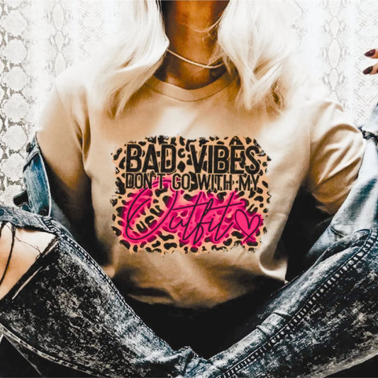 Bad Vibes Don't Go With My Outfit Tee
