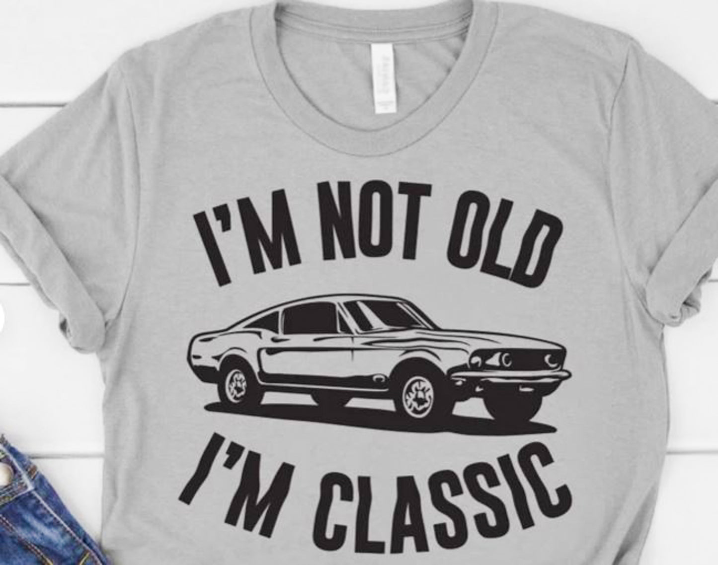 I'm Not Old I'm Classic With Car Tee