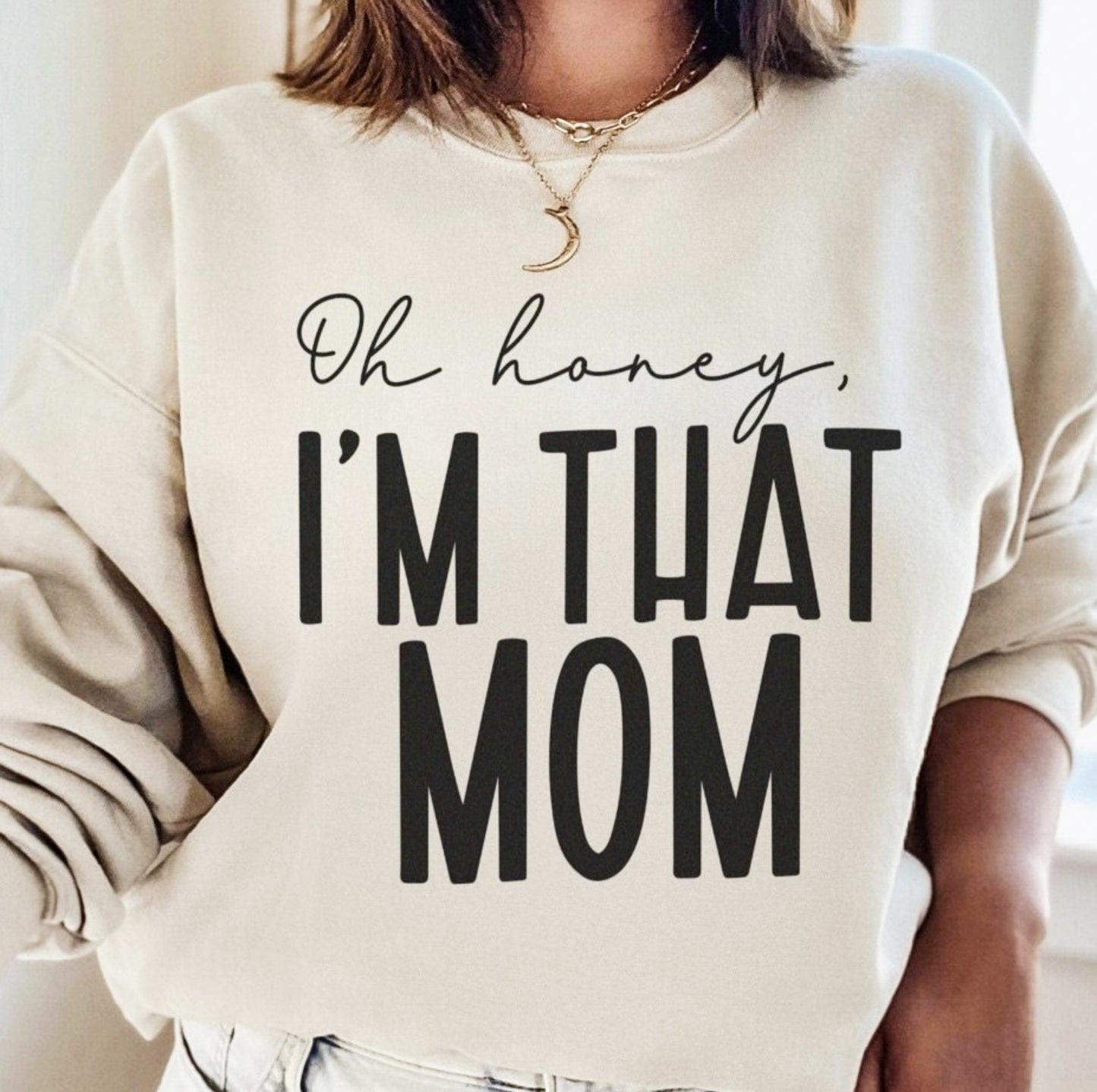 Oh Honey, I'm That Mom Crew Sweatshirt