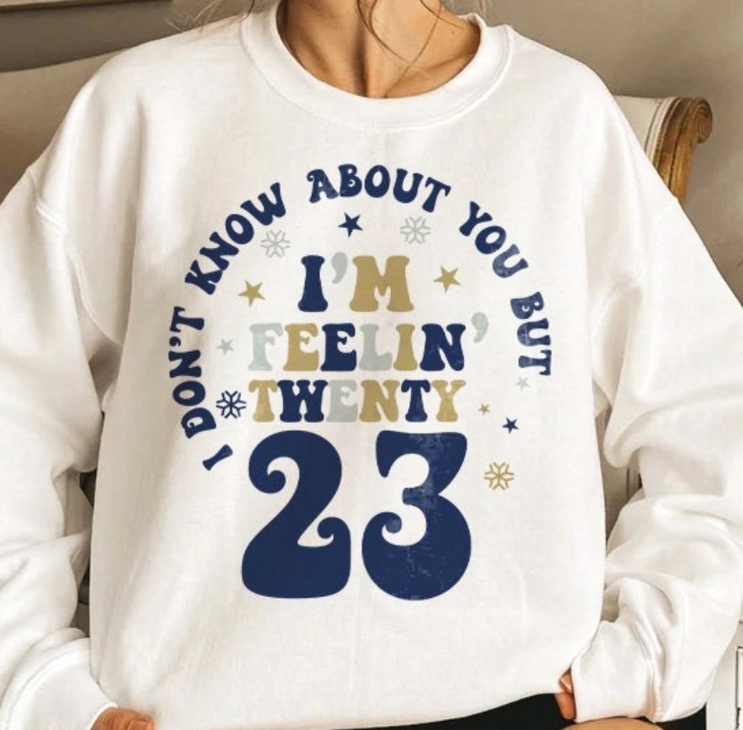 I Don't Know About You But I'm Feelin' Twenty-23 Crew Sweatshirt