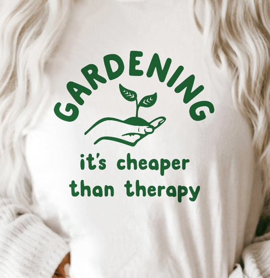Gardening Its Cheaper Than Therapy T-Shirt or Crew Sweatshirt