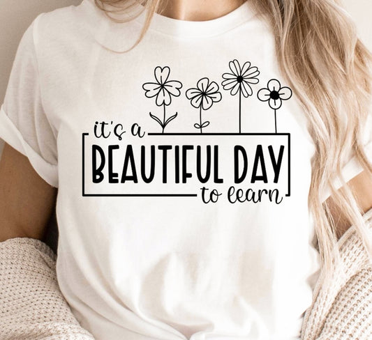 It's A Beautiful Day To Learn T-Shirt or Crew Sweatshirt