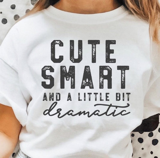 Cute Smart And A Little Bit Dramatic Tee