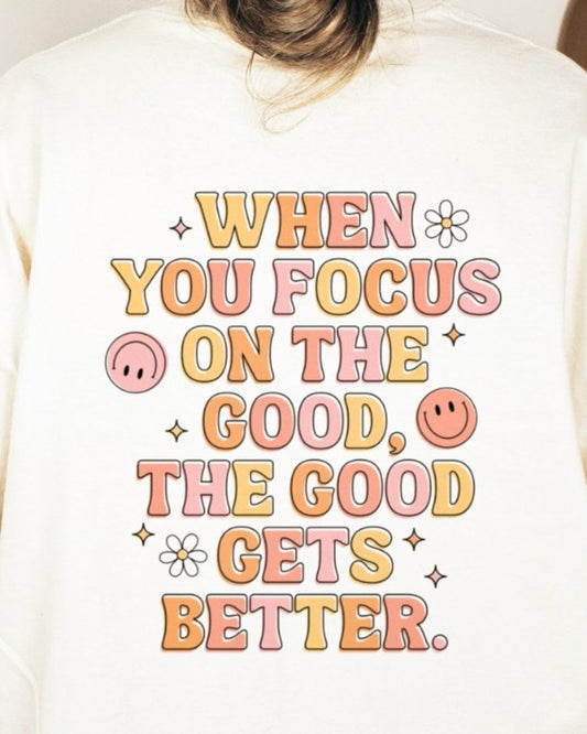 When You Focus On The Good, The Good Gets Better Tee