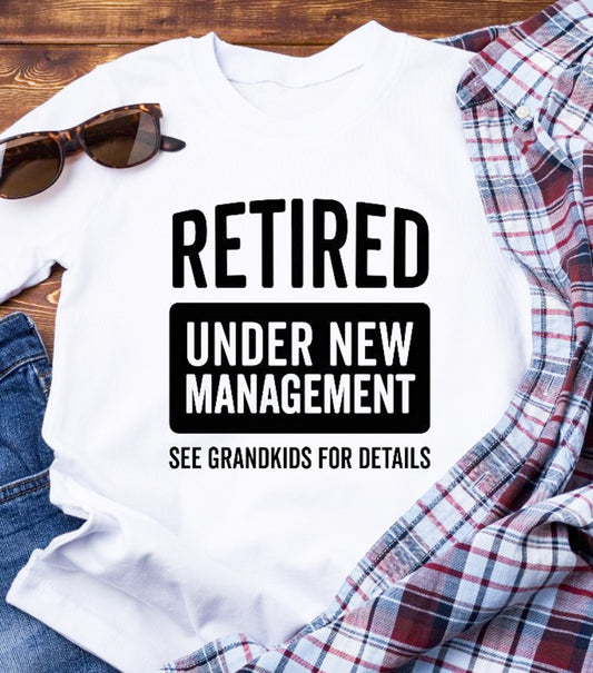 Retired Under New Management See Grandkids For Details Tee