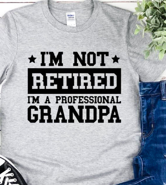 I'm Not Retired I'm A Professional Grandpa T-Shirt or Crew Sweatshirt