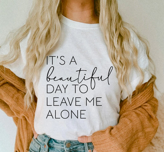 It's A Beautiful Day To Leave Me Alone Tee