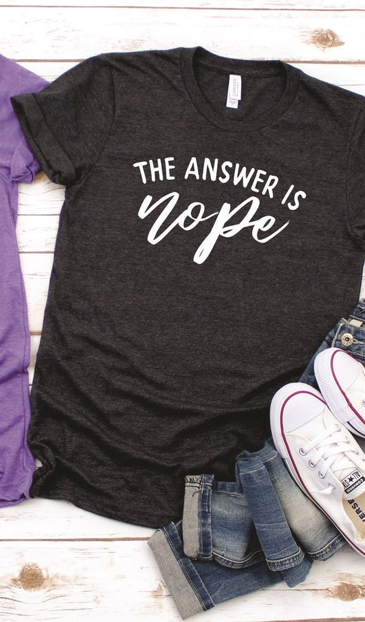 The Answer Is Nope T-Shirt or Crew Sweatshirt