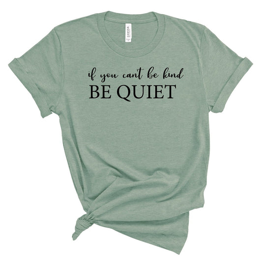 If You Can't Be Nice Be Quiet Tee