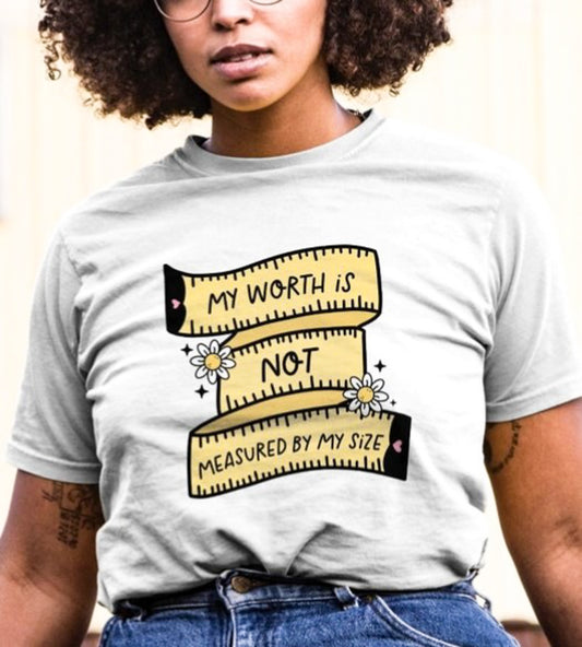 My Worth Is Not Measured By My Size Tee