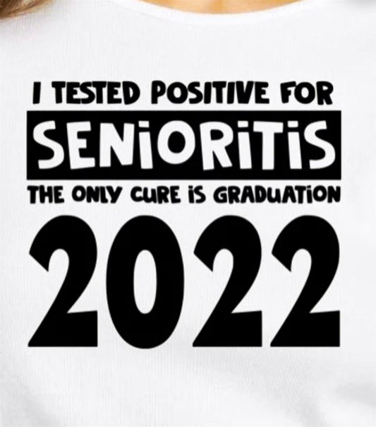 I Tested Positive For Senioritis The Only Cure Is Graduation 2022 Tee