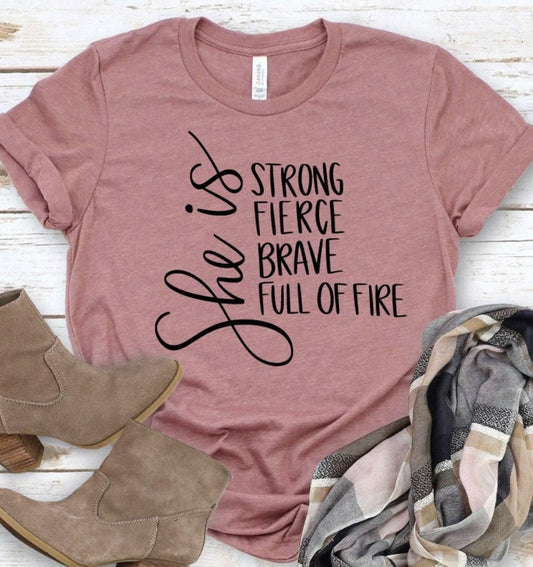 She Is Strong Fierce Brave Full Of Fire Tee