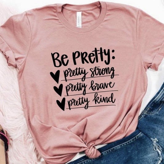 Be Pretty: Strong Brave Kind Tee