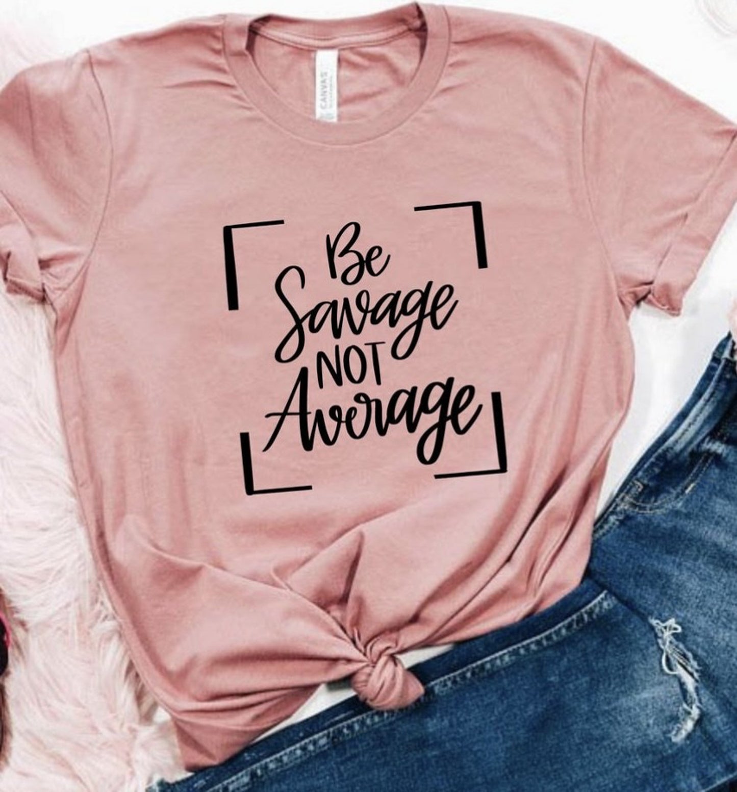 Be Savage Not Average Tee