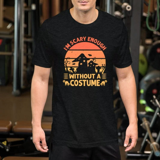 I'm Scary Enough Without A Costume Tee