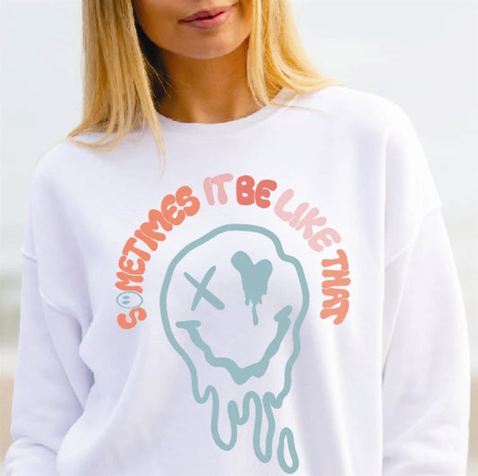 Sometimes It Be Like That Sometimes Dripping Color Smiley Face Crew Sweatshirt