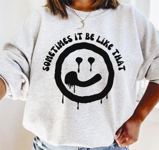 Sometimes It Be Like That Paint Dripping Black Smiley Crew Sweatshirt