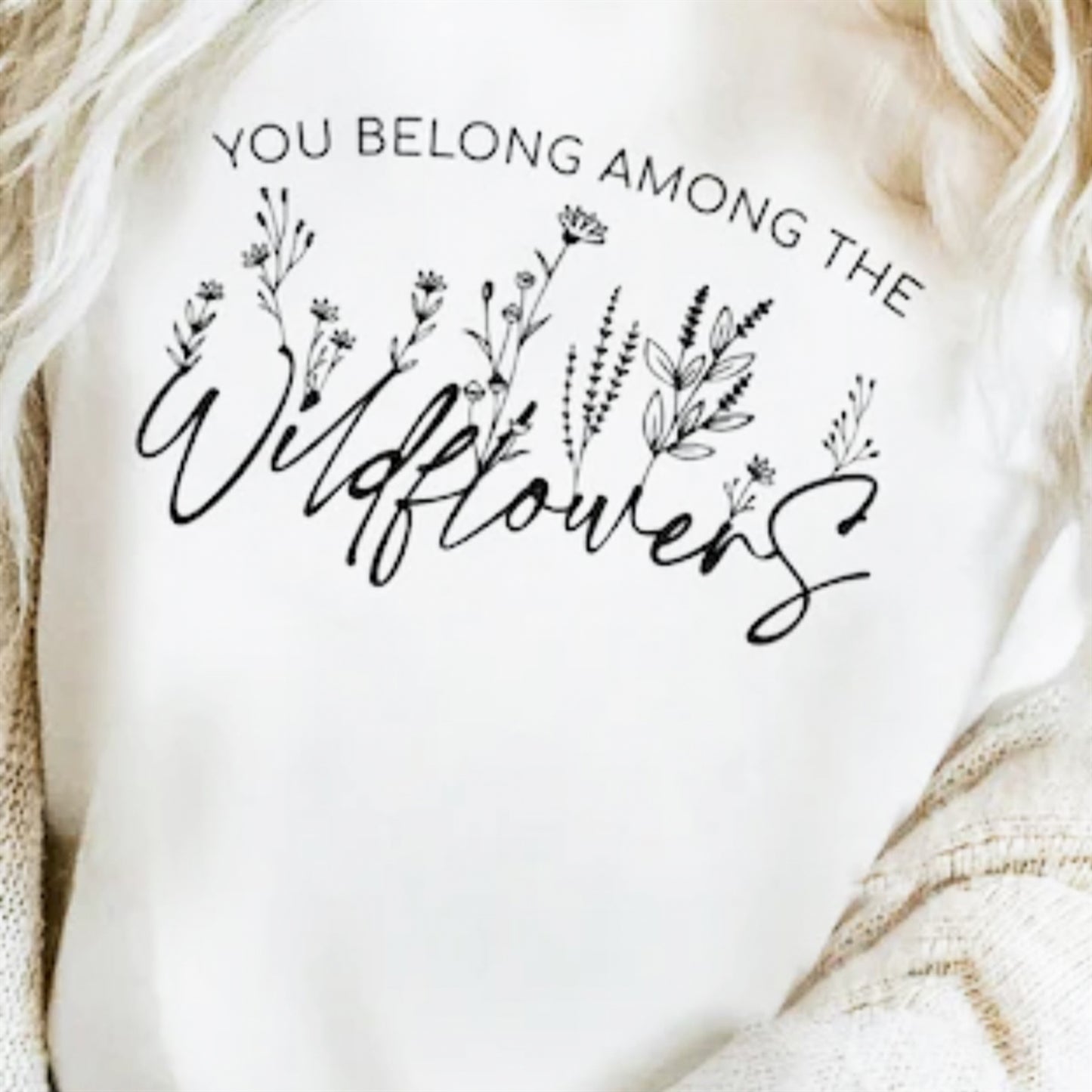 You Belong Among The Wildflowers Tee