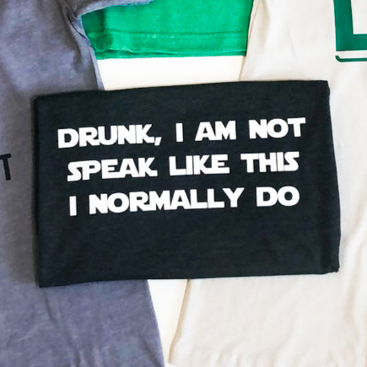 Drunk, I Am Not Speak Like This I Normally Do Tee