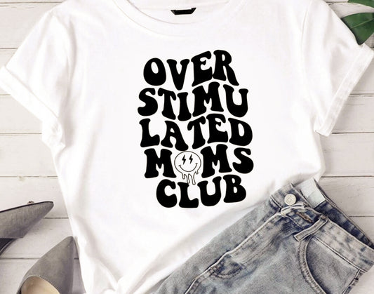 Over Stimulated Moms Club T-Shirt or Crew Sweatshirt