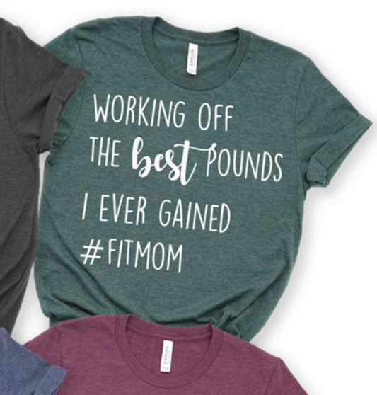 Working Off The Best Pounds I Ever Gained #Fitmom T-Shirt or Crew Sweatshirt