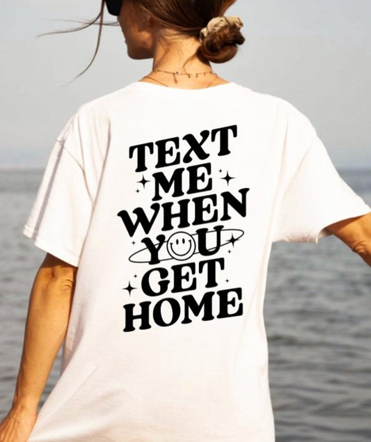 Text Me When You Get Home Tee