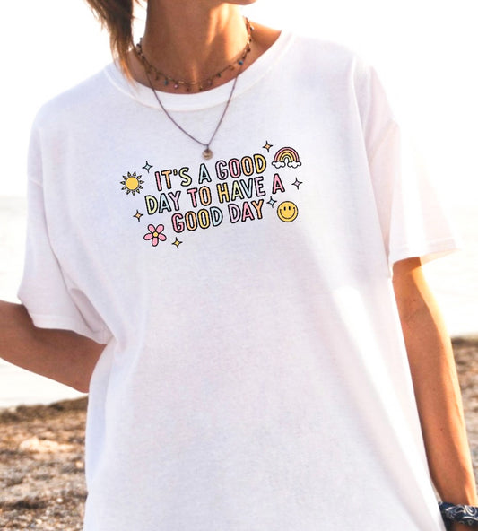 It's A Good Day To Have A Good Day Tee