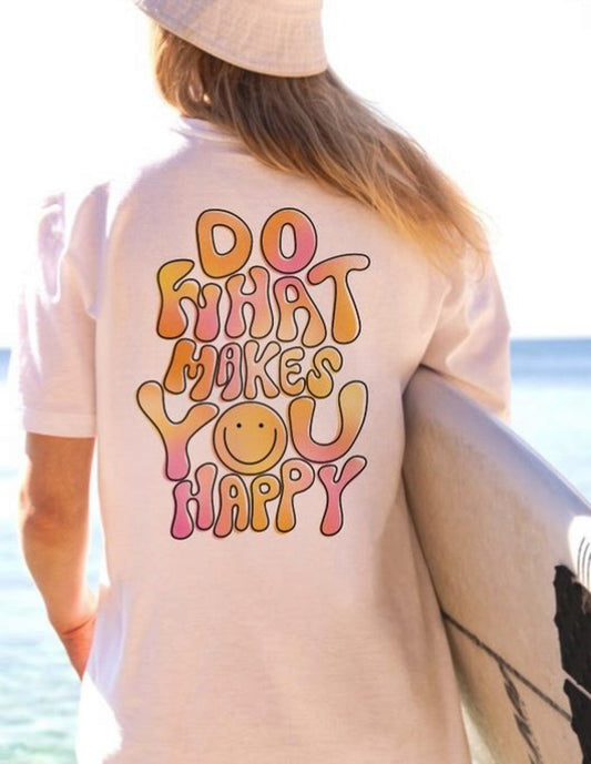 Do What Makes You Happy (Back Design) T-Shirt or Crew Sweatshirt