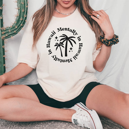 Mentally In Hawaii With Palm Trees Tee
