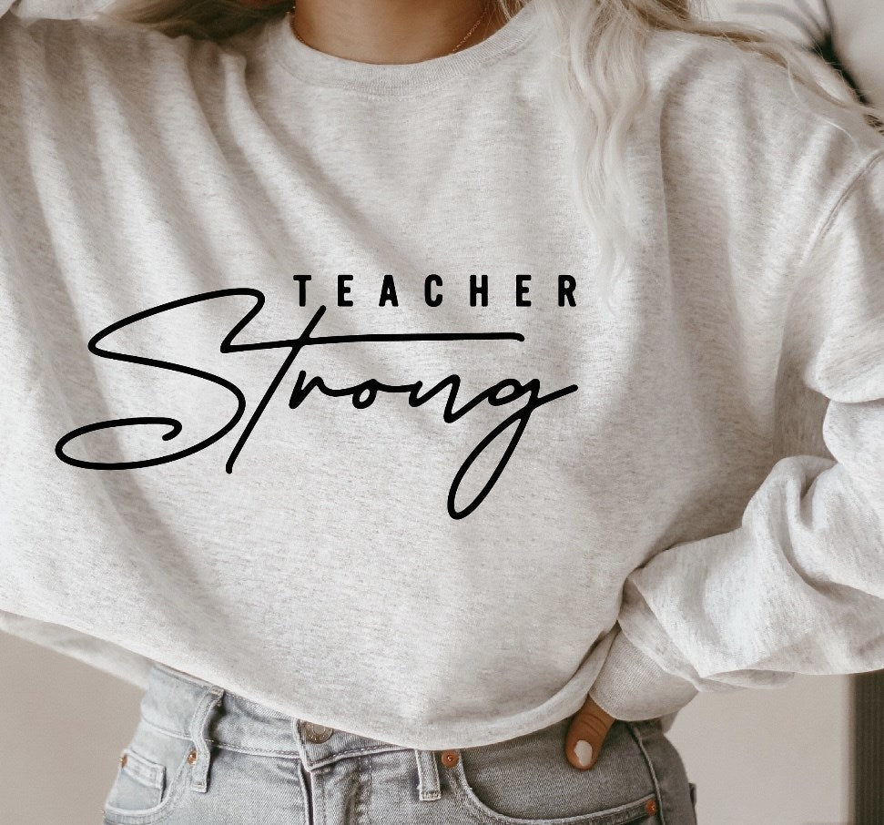Teacher Strong T-Shirt or Crew Sweatshirt