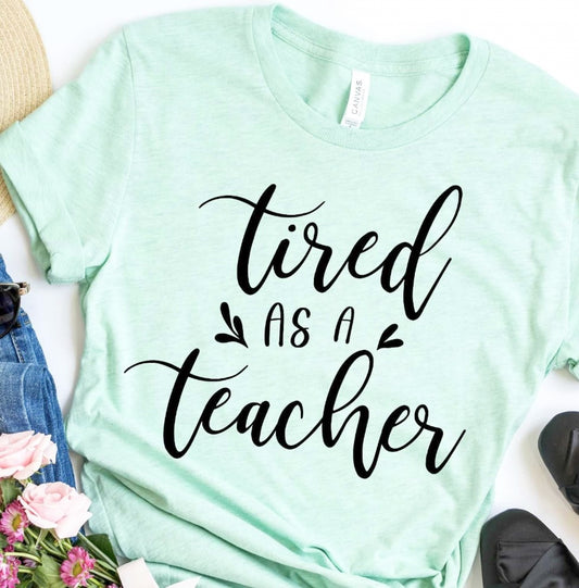 Tired As A Teacher Tee