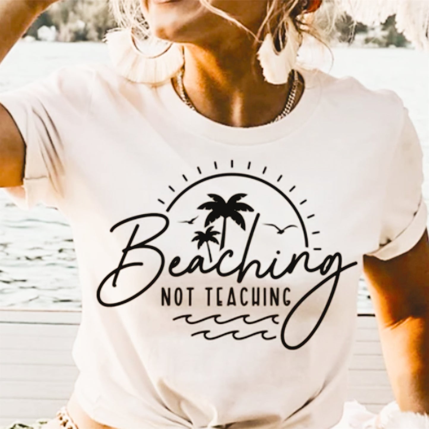 Beaching Not Teaching T-Shirt or Crew Sweatshirt