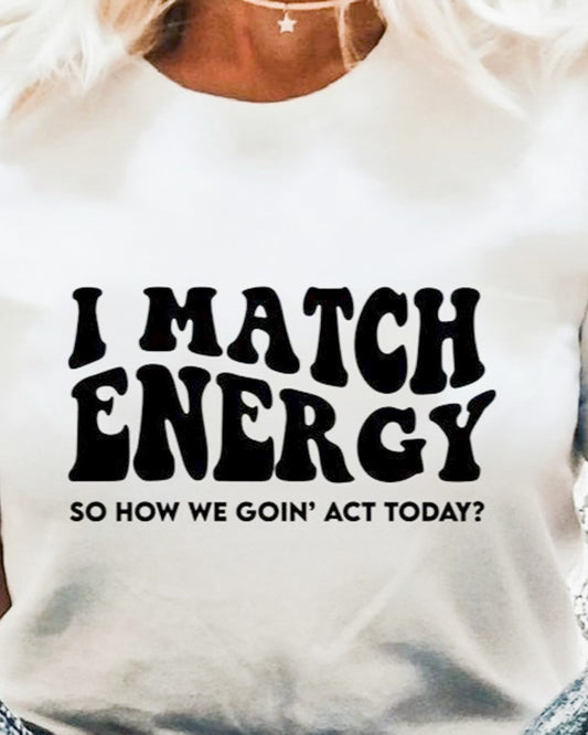 I Match Energy So How We Goin' Act Today? Crew Sweatshirt