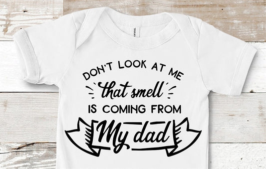 Don't Look At Me That Smell Is Coming From My Dad Tee/Bodysuit