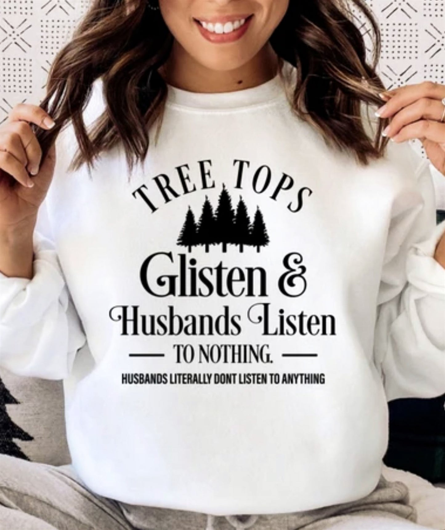 Tree Tops Glisten & Husbands Listen To Nothing Crew Sweatshirt
