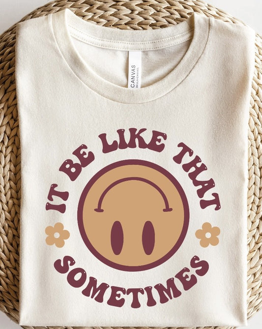 It Be Like That Sometimes Smiley Tee