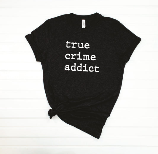 True Crime Addict Tee