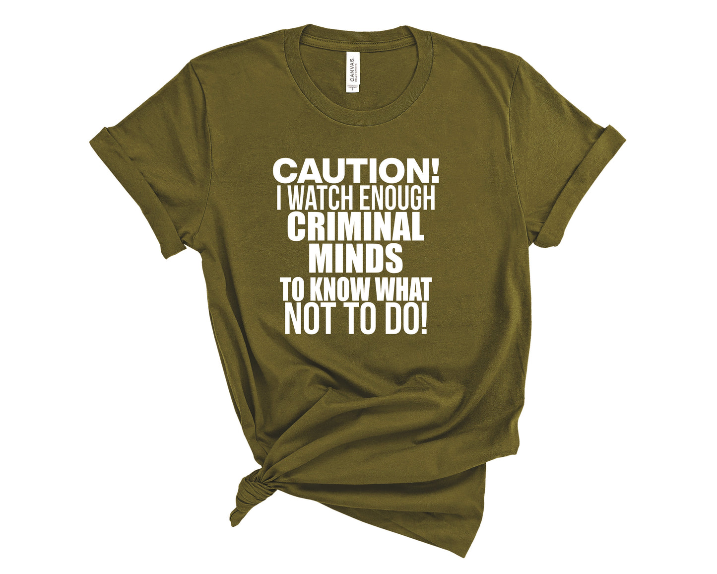 Caution! I Watch Enough Criminal Minds To Know What Not To Do! Tee