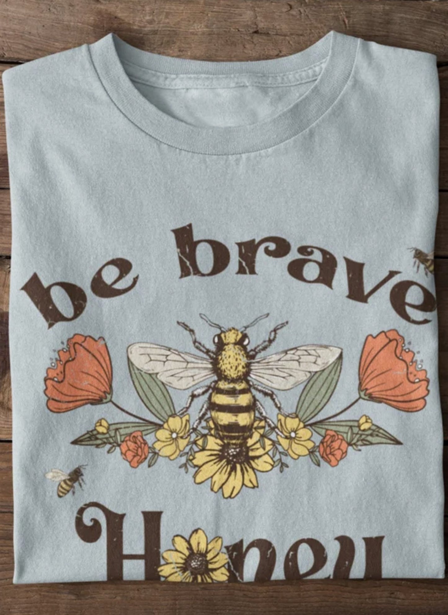 Be Brave Honey With Flowers Tee