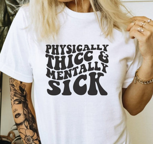 Physically Thicc & Mentally Sick Tee