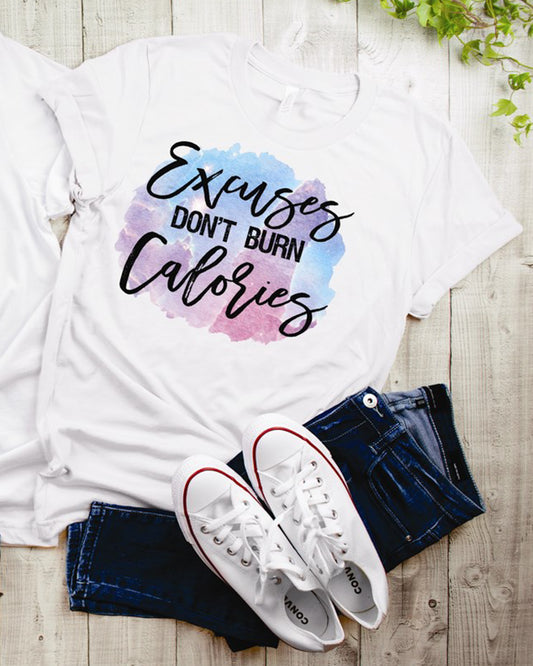 Excuses Don't Burn Calories Tee
