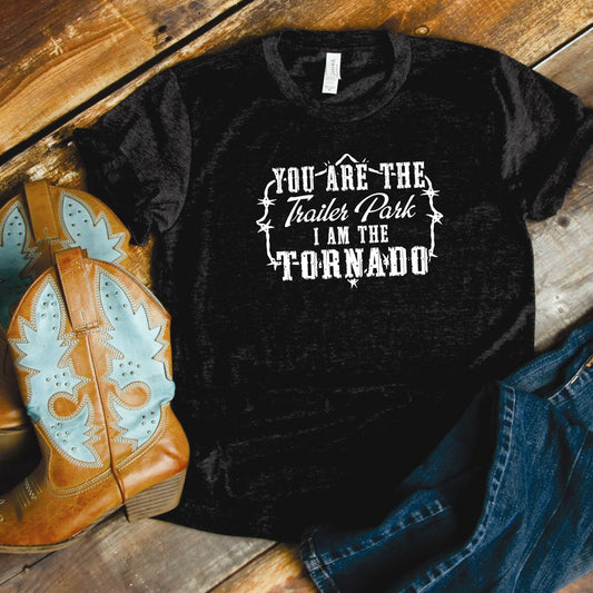 You Are The Trailer Park I Am The Tornado Tee